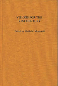 Title: Visions for the 21st Century, Author: Sheila M. Moorcroft