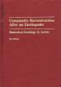 Community Reconstruction After an Earthquake: Dialectical Sociology in Action