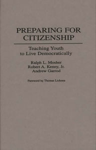 Title: Preparing for Citizenship: Teaching Youth to Live Democratically, Author: Ralph Mosher