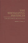 The Socializing Instincts: Individual, Family, and Social Bonds