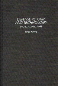 Title: Defense Reform and Technology: Tactical Aircraft / Edition 1, Author: Serge B. Herzog