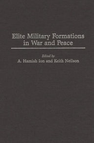 Title: Elite Military Formations in War and Peace, Author: A. Hamish Ion