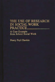 Title: The Use of Research in Social Work Practice: A Case Example from School Social Work, Author: Nancy F. Chavkin