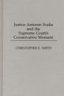 Justice Antonin Scalia and the Supreme Court's Conservative Moment