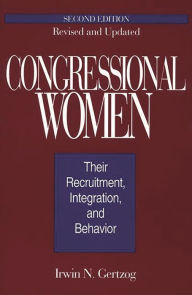 Title: Congressional Women: Their Recruitment, Integration, and Behavior / Edition 2, Author: Irwin N. Gertzog