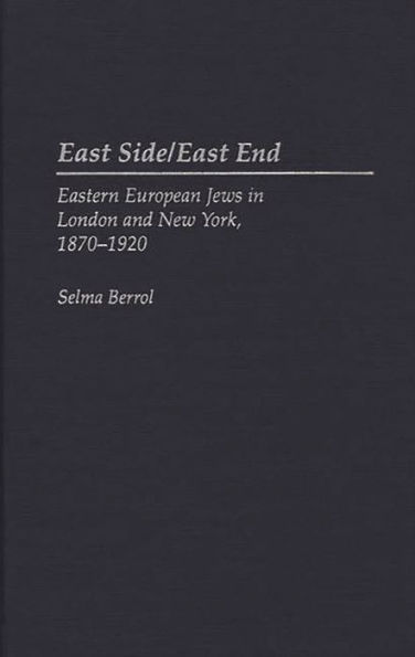 East Side/East End: Eastern European Jews in London and New York, 1870-1920