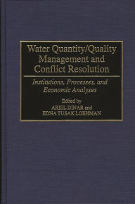 Title: Water Quantity/Quality Management and Conflict Resolution: Institutions, Processes, and Economic Analyses, Author: Ariel Dinar