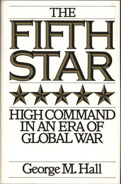 The Fifth Star: High Command in an Era of Global War