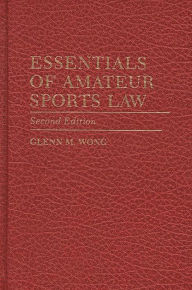 Title: Essentials of Amateur Sports Law / Edition 2, Author: Glenn M. Wong