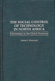 Title: The Social Control of Technology in North Africa: Information in the Global Economy, Author: Andrea Kavanaugh