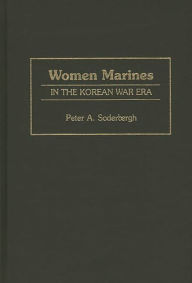 Title: Women Marines in the Korean War Era, Author: Petra A. Soderbergh