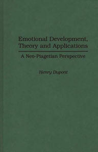 Title: Emotional Development, Theory and Applications: A Neo-Piagetian Perspective, Author: Henry Dupont