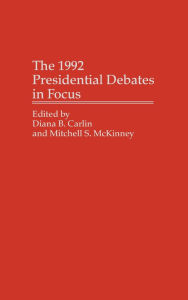 Title: The 1992 Presidential Debates in Focus, Author: Diana B. Carlin