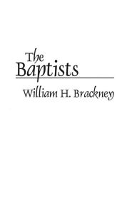 Title: The Baptists / Edition 1, Author: William H. Brackney