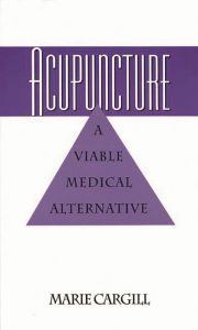 Title: Acupuncture: A Viable Medical Alternative, Author: Marie E. Cargill