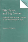 Bits, Bytes, and Big Brother: Federal Information Control in the Technological Age / Edition 1