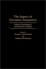 Title: The Impact of European Integration: Political, Sociological, and Economic Changes, Author: George Kourvetaris