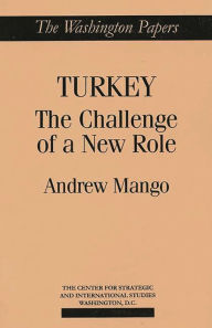Title: Turkey: The Challenge of a New Role / Edition 1, Author: Andrew Mango