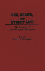 Title: Sex, Scams, and Street Life: The Sociology of New York City's Times Square, Author: Robert Hartmann McNamara