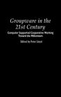 Groupware in the 21st Century: Computer Supported Cooperative Working Toward the Millennium
