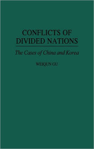 Title: Conflicts of Divided Nations: The Cases of China and Korea, Author: Weiqun Gu
