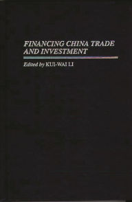 Title: Financing China Trade and Investment / Edition 1, Author: Kui Wai Li