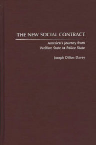 Title: The New Social Contract: America's Journey from Welfare State to Police State, Author: Joseph Dillon Davey