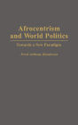 Afrocentrism and World Politics: Towards a New Paradigm / Edition 1