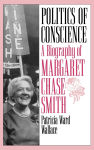 Alternative view 1 of Politics of Conscience: A Biography of Margaret Chase Smith
