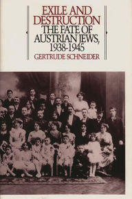 Title: Exile and Destruction: The Fate of Austrian Jews, 1938-1945, Author: Gertrude Schneider