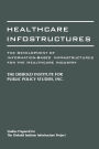 Healthcare Infostructures: The Development of Information-Based Infrastructures for the Healthcare Industry