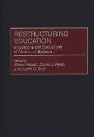 Title: Restructuring Education: Innovations and Evaluations of Alternative Systems / Edition 1, Author: Simon Hakim