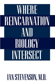 Title: Where Reincarnation and Biology Intersect / Edition 1, Author: Ian Stevenson M.D.