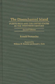 Title: The Disenchanted Island: Puerto Rico and the United States in the Twentieth Century / Edition 2, Author: Ronald Fernandez