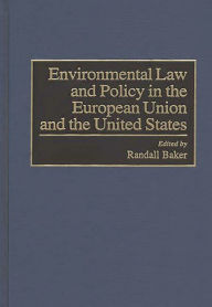 Title: Environmental Law and Policy in the European Union and the United States, Author: Randall Baker