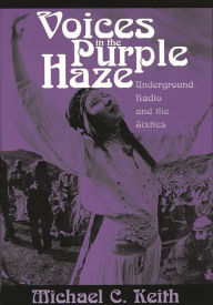 Title: Voices in the Purple Haze: Underground Radio and the Sixties, Author: Michael Keith