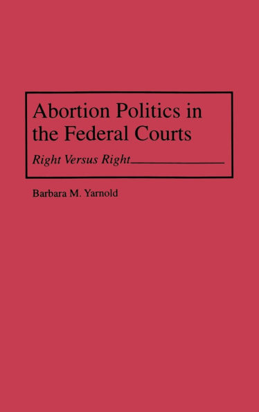 Abortion Politics in the Federal Courts: Right Versus Right