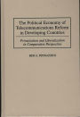 The Political Economy of Telecommunications Reform in Developing Countries: Privatization and Liberalization in Comparative Perspective