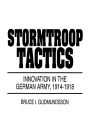 Stormtroop Tactics: Innovation in the German Army, 1914-1918 / Edition 1