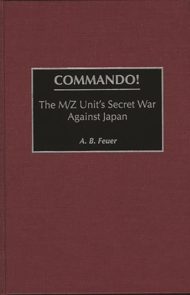 Commando!: The M/Z Unit's Secret War Against Japan