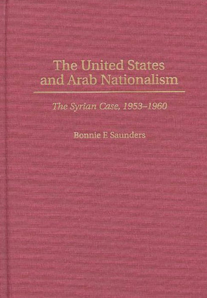 The United States and Arab Nationalism: The Syrian Case, 1953-1960
