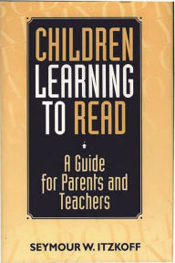 Title: Children Learning to Read: A Guide for Parents and Teachers, Author: Seymour W. Itzkoff