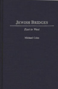 Title: Jewish Bridges: East to West, Author: Michael Cohn
