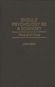 Title: Should Psychology Be a Science?: Pros and Cons, Author: Jock Abra