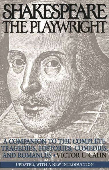 Shakespeare the Playwright: A Companion to the Complete Tragedies, Histories, Comedies, and Romances^LUpdated, with a new Introduction / Edition 1