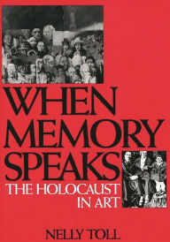 Title: When Memory Speaks: The Holocaust in Art, Author: Nelly Toll
