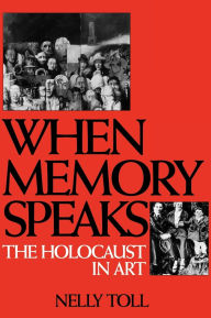Title: When Memory Speaks: The Holocaust in Art, Author: Nelly Toll