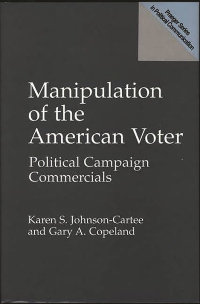 Manipulation of the American Voter: Political Campaign Commercials / Edition 1