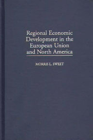 Title: Regional Economic Development in the European Union and North America, Author: Morris L. Sweet