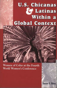 Title: U.S. Chicanas and Latinas Within a Global Context: Women of Color at the Fourth World Women's Conference / Edition 1, Author: Irene I. Blea